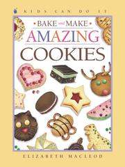 Cover of: Bake and Make Amazing Cookies (Kids Can Do It) by Elizabeth MacLeod