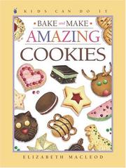 Cover of: Bake and Make Amazing Cookies (Kids Can Do It) by Elizabeth MacLeod