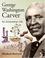 Cover of: George Washington Carver: An Innovative Life (Snapshots: Images of People and Places in History)