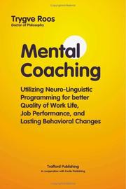 Cover of: Mental Coaching-Utilizing Neuro-Linguistic Programming for Better Quality of Work Life, Job Performance, and Lasting Behavioral Change | Trygve Roos, DPhil