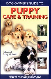 Cover of: Puppy Care and Training (Dog Owner's Guide) by John Holmes, Mary Holmes