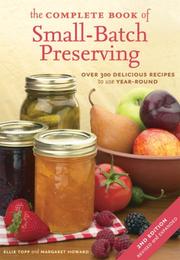 Cover of: The Complete Book of Small-Batch Preserving: Over 300 Recipes to Use Year-Round