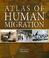 Cover of: Atlas of Human Migration