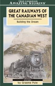 Cover of: Great Railways of the Canadian West: Building the Dream That Shaped Our Nation (Amazing Stories)