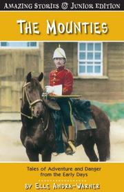 Cover of: The Mounties (Junior Edition): Tales of Adventure and Danger from the Early Days by Elle Andra-Warner