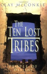 Cover of: The Ten Lost Tribes: A People of Destiny by Clay McConkie