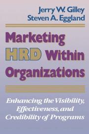 Cover of: Marketing HRD within organizations: enhancing the visibility, effectiveness, and credibility of programs