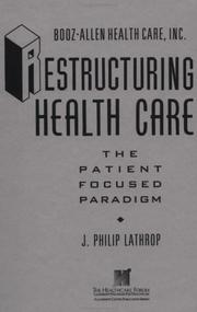 Cover of: Restructuring health care: the patient-focused paradigm