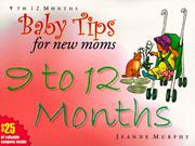 Cover of: Baby tips for new moms, 9 to 12 months