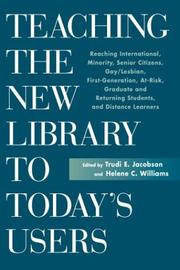 Cover of: Teaching the new library to today's users: reaching international, minority, senior citizens, gay/lesbian, first generation, at-risk, graduate and returning students, and distance learners