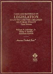 Cover of: Cases and materials on legislation: statutes and the creation of public policy