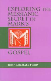 Cover of: Exploring the messianic secret in Mark's gospel by John M. Perry