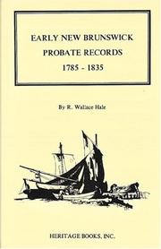 Early New Brunswick probate records, 1785-1835 by R. W. Hale