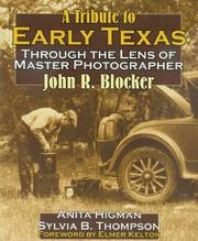 Cover of: A tribute to early Texas through the lens of master photographer John R. Blocker by Anita Higman