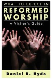 Cover of: What to Expect in Reformed Worship by Daniel R. Hyde