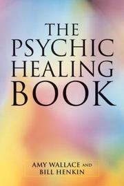 Cover of: The Psychic Healing Book by Amy Wallace, Bill Henkin