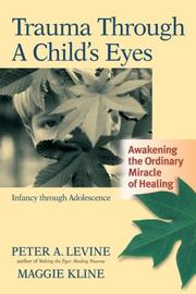 Trauma through a child's eyes by Peter Levine, Maggie Kline