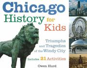 Cover of: Chicago History for Kids: Triumphs and Tragedies of the Windy City Includes 21 Activities (For Kids series)
