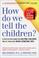 Cover of: How do we tell the children?