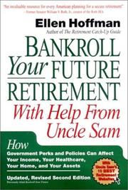 Cover of: Bankroll your future retirement with help from Uncle Sam: how government perks and policies can affect your income, your healthcare, your home, and your assets