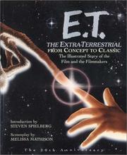 E.T., the Extra-Terrestrial from concept to classic by Melissa Mathison, Linda Sunshine, Laurent Bouzereau, Stephen Spielberg, Timothy Shaner, Steven Spielberg Jewish Film Archive.