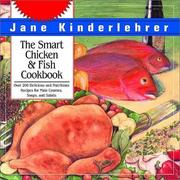 Cover of: The Smart Chicken and Fish Cookbook: Over 200 Delicious and Nutritious Recipes for Main Courses, Soups, and Salads (The Newmarket Jane Kinderlehrer Smart Food Series)