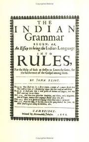 Cover of: The Indian Grammar Begun: Or, an Essay to Bring the Indian Language Into Rules, for Help of Such as Desire to Learn the Same, for the Furtherance of the Gospel Among Them