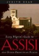 Every Pilgrim's Guide to Assisi by Judith Dean