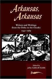 Cover of: Arkansas, Arkansas: Writers and Writings from the Delta to the Ozarks, 1541-1969