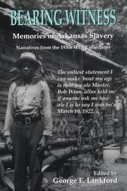 Cover of: Bearing witness: memories of Arkansas slavery : narratives from the 1930s WPA collections