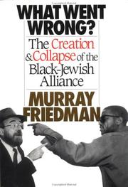 Cover of: What went wrong?: the creation and collapse of the Black-Jewish Alliance