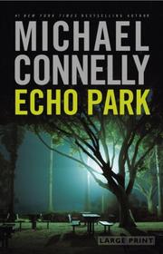 Cover of: Echo Park (Harry Bosch) by Michael Connelly, Michael Connelly