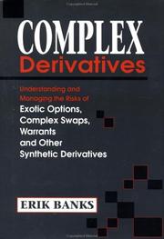 Cover of: Complex derivatives: understanding and managing the risks of exotic options, complex swaps, warrants, and other synthetic derivatives