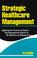 Cover of: Strategic healthcare management