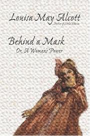 Cover of: Behind a Mask, or, A Woman's Power by Louisa May Alcott