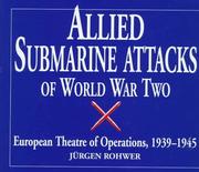 Cover of: Allied submarine attacks of World War Two: European theatre of operations, 1939-1945