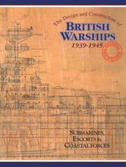 Cover of: The Design and Construction of British Warships 1939-1945: The Official Records : Submarines, Escorts and Coastal Forces (Vol. 2 of a 3 Vol. Set)