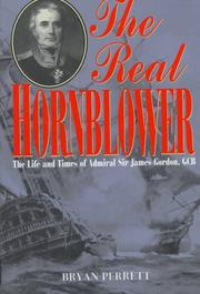 Cover of: The real Hornblower: the life of Admiral of the Fleet, Sir James Alexander Gordon, GCB, last governor of the Royal Naval Hospital, Greenwich