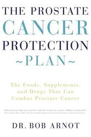 Cover of: The Prostate Cancer Protection Plan : The Foods, Supplements, and Drugs that Can Combat Prostate Cancer