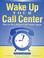 Cover of: Wake up your call center