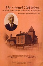 Cover of: The grand old man of Purdue University and Indiana agriculture: a biography of William Carroll Latta