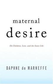 Maternal desire : on children, love, and the inner life by Daphne de Marneffe