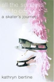 Cover of: All the Sundays Yet to Come: A Skater's Journey