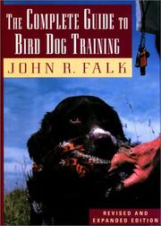Cover of: The complete guide to bird dog training by John R. Falk