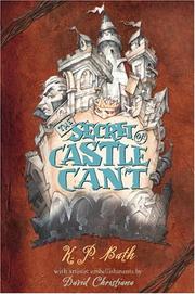 Cover of: The secret of Castle Cant: being an account of the remarkable adventures of Lucy Wickwright, maidservant and spy