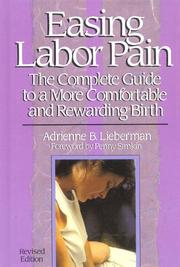 Cover of: Easing labor pain: the complete guide to a more comfortable and rewarding birth