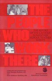 Cover of: The people who work there: the report of the Catholic elementary school teacher survey