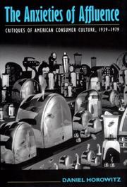 Cover of: The Anxieties of Affluence: Critiques of American Consumer Culture, 1939-1979