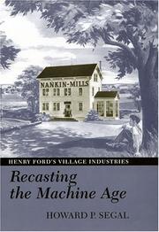 Cover of: Recasting the machine age: Henry Ford's village industries