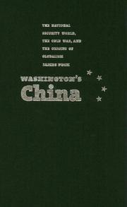 Cover of: Washington's China: The National Security World, the Cold War, And the Origins of Globalism (Culture, Politics, and the Cold War)